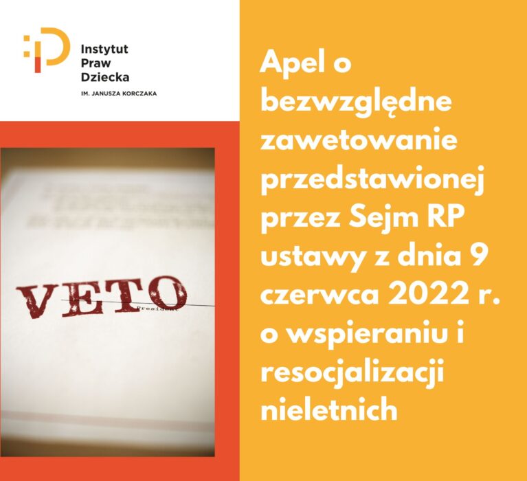 Apel o bezwzględne zawetowanie przedstawionej przez Sejm RP ustawy z dnia 9 czerwca 2022 r. o wspieraniu i resocjalizacji nieletnich.